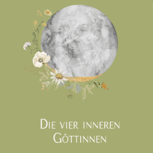 Die vier inneren Göttinnen: Entdecke die Energien deines weiblichen Zyklus für mehr Wohlbefinden und Glück