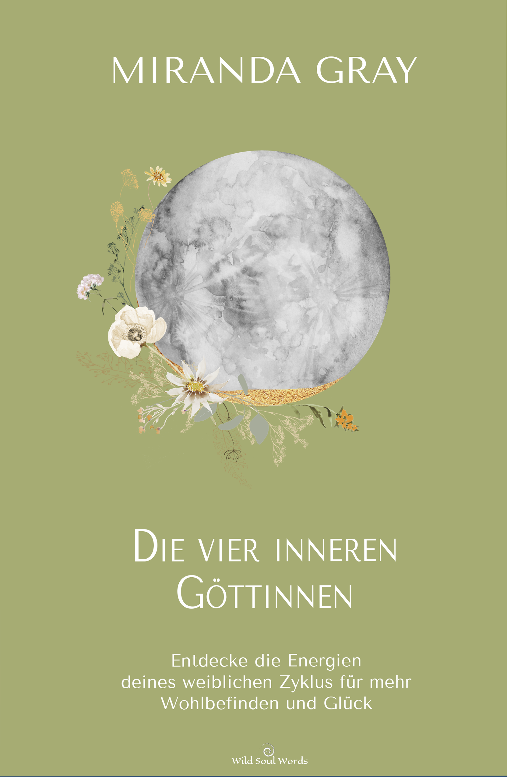 Die vier inneren Göttinnen: Entdecke die Energien deines weiblichen Zyklus für mehr Wohlbefinden und Glück